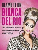 Blame It on Bianca Del Rio