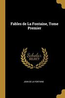 Fables de la Fontaine, Tome Premier