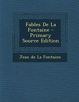 Fables de la Fontaine - Primary Source Edition