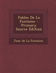 Fables de la Fontaine - Primary Source Edition