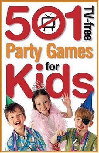 501 TV-Free Party Games for Kids