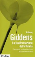 La trasformazione dell'intimità. Sessualità, amore ed erotismo nelle società moderne