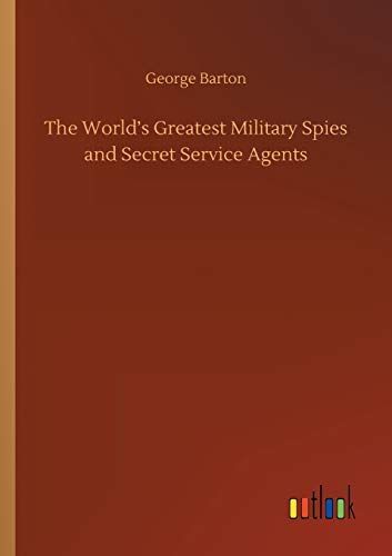 The World’s Greatest Military Spies and Secret Service Agents