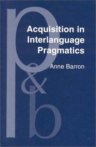 Acquisition in Interlanguage Pragmatics