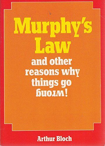 Murphy's Law and Other Reasons why Things Go Wrong