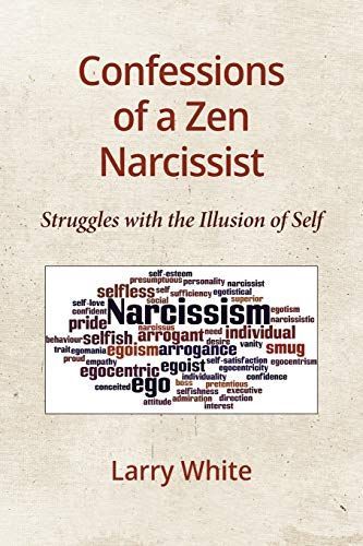 Confessions of a Zen Narcissist: Struggles with the Illusion of Self