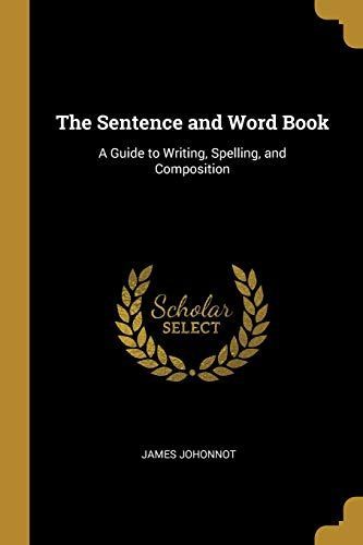 The Sentence and Word Book: A Guide to Writing, Spelling, and Composition