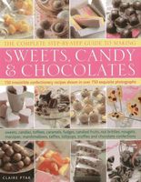 The Complete Step-by-step Guide to Making Sweets, Candy & Chocolates