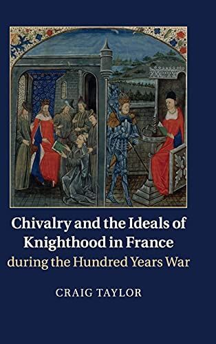 Chivalry and the Ideals of Knighthood in France During the Hundred Years War