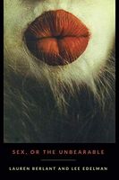 Sex, Or the Unbearable