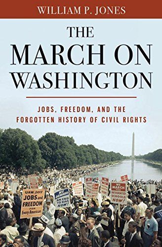 The March on Washington: Jobs, Freedom, and the Forgotten History of Civil Rights