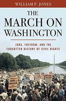 The March on Washington: Jobs, Freedom, and the Forgotten History of Civil Rights