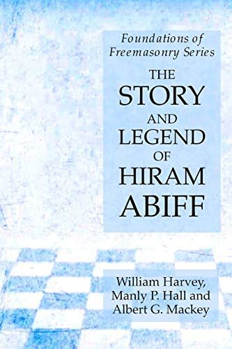 The Story and Legend of Hiram Abiff: Foundations of Freemasonry Series