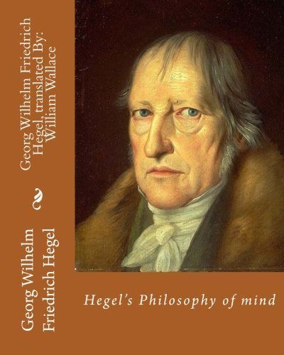 Hegel's Philosophy of Mind. By: Georg Wilhelm Friedrich Hegel, Translated By: William Wallace (11 May 1844 - 18 February 1897)