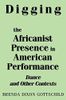 Digging the Africanist Presence in American Performance