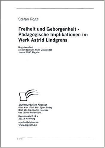 Freiheit und Geborgenheit - Pädagogische Implikationen im Werk Astrid Lindgrens