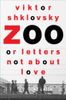 Zoo, Or, Letters Not about Love