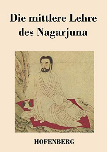 Die mittlere Lehre des Nagarjuna