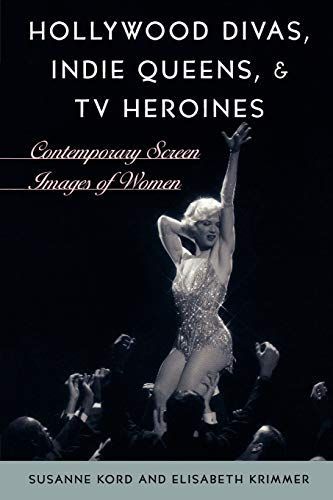 Hollywood Divas, Indie Queens, and TV Heroines