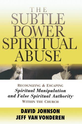 The Subtle Power of Spiritual Abuse