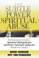 The Subtle Power of Spiritual Abuse