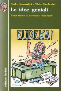Le idee geniali. Brevi storie di scienziati eccellenti