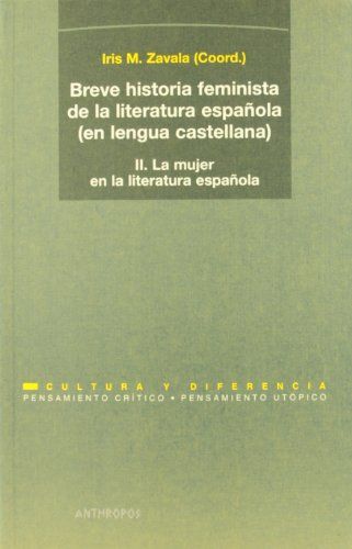 Breve historia feminista de la literatura española (en lengua castellana): La mujer en la literatura española, modos de representación desda la Edad Media hasta el siglo XVII