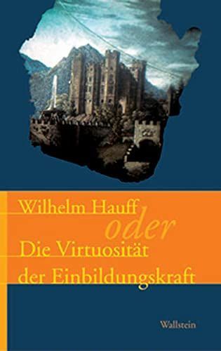 Wilhelm Hauff, oder, Die Virtuosität der Einbildungskraft