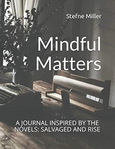 Mindful Matters: A Journal Inspired by the Novels: Salvaged and Rise