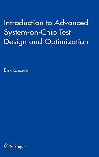 Introduction to Advanced System-on-Chip Test Design and Optimization