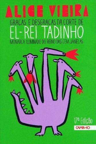 Graças e desgraças da corte de El-Rei Tadinho monarca iluminado do reino das cem janelas