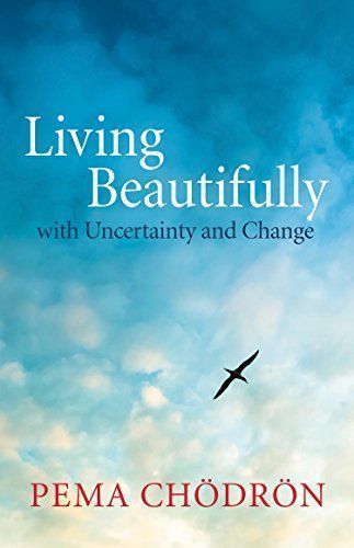 Living Beautifully with Uncertainty and Change
