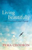 Living Beautifully with Uncertainty and Change