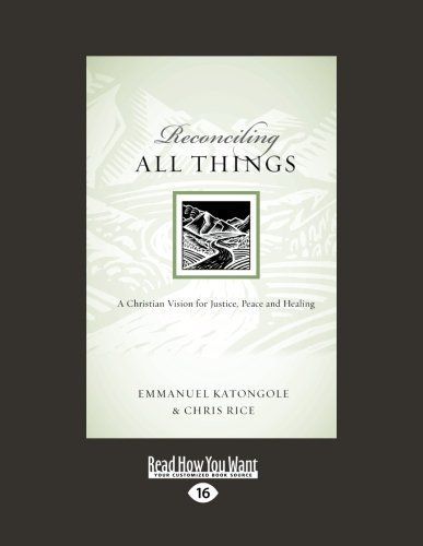 Reconciling All Things: A Christian Vision for Justice, Peace and Healing