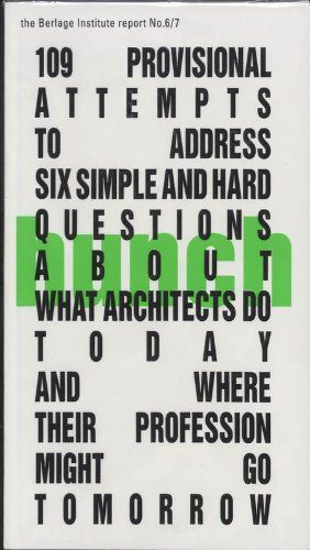 109 Provisional Attempts to Address Six Simple and Hard Questions about what Architects Do Today and where Their Profession Might Go Tomorrow