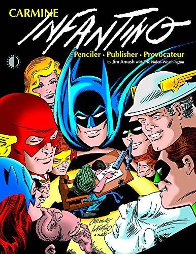 Carmine Infantino: Penciler Publisher Provocateur