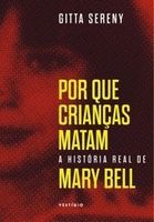 Por Que Crianças Matam - A História Real de Mary Bell