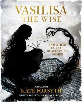 Vasilisa the Wise and Other Tales of Brave Young Women