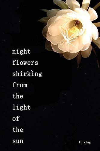 Night Flowers Shirking from the Light of the Sun