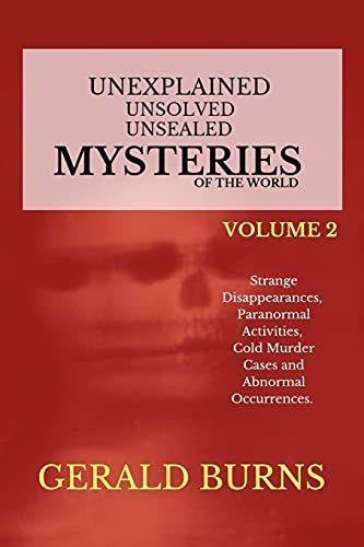 Unexplained, Unsolved, Unsealed Mysteries of the World (Volume 2)