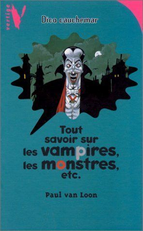 Tout savoir sur les vampires, les monstres, etc