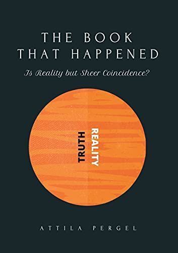 THE BOOK THAT HAPPENED - Is Reality But Sheer Coincidence?