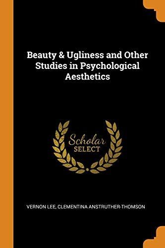 Beauty & Ugliness and Other Studies in Psychological Aesthetics