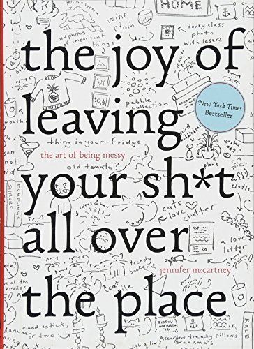 The Joy of Leaving Your Sh*t All Over the Place