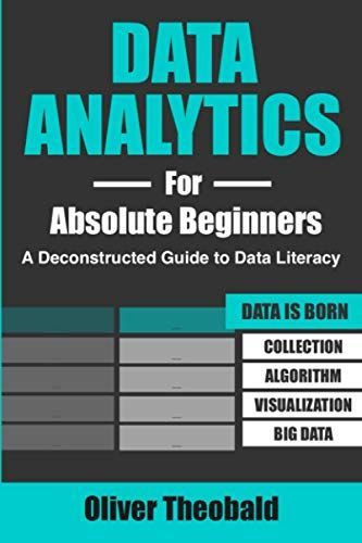 Data Analytics for Absolute Beginners: a Deconstructed Guide to Data Literacy