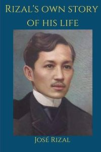 Rizal's Own Story of His Life