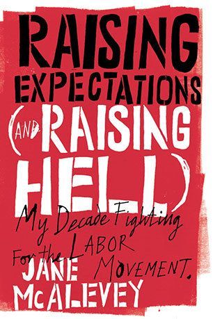 Raising Expectations; My Decade Fighting for the Labor Movement