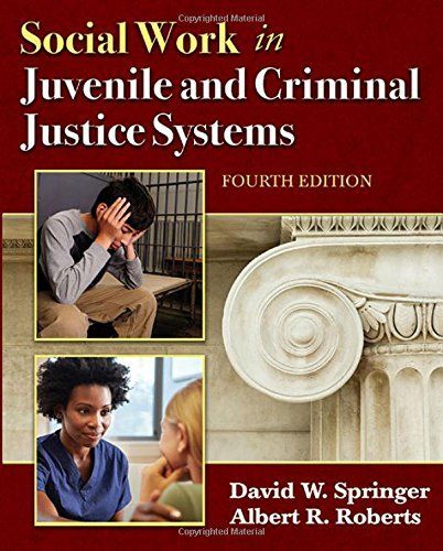 SOCIAL WORK IN JUVENILE AND CRIMINAL JUSTICE SYSTEMS (4th Ed.)