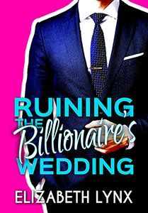 Ruining the Billionaire's Wedding
