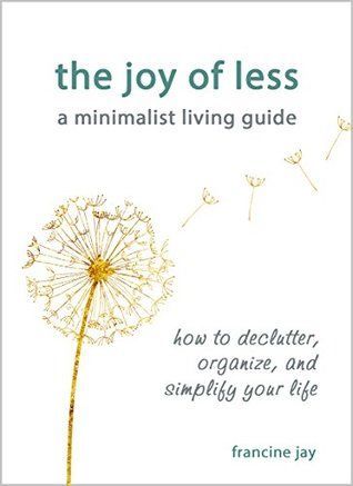 The Joy of Less, A Minimalist Living Guide